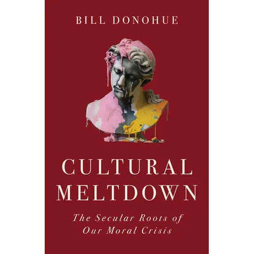 Cultural Meltdown: The Secular Roots of Our Moral Crisis - Hardcover