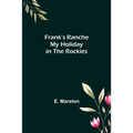 Frank's Ranche My Holiday in The Rockies - Paperback