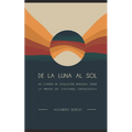 De la Luna al Sol: Un camino de evolución personal desde la mirada del Coaching Ontológico - Paperback