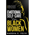 Emotional Self Care for Black Women: Don't Let Your Inner Critic Hold You Back - A Transformative Mental Health Workbook to Boost Self-Esteem, Enhance - Paperback