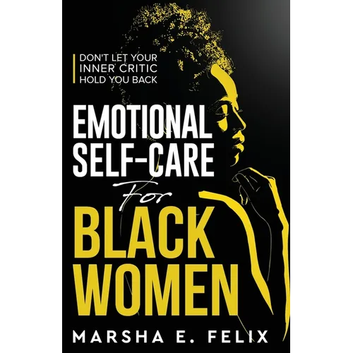 Emotional Self Care for Black Women: Don't Let Your Inner Critic Hold You Back - A Transformative Mental Health Workbook to Boost Self-Esteem, Enhance - Paperback