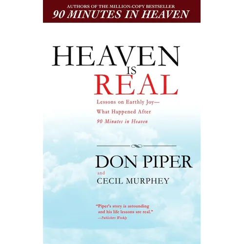Heaven Is Real: Lessons on Earthly Joy--What Happened After 90 Minutes in Heaven - Paperback