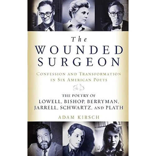 The Wounded Surgeon: Confessions and Transformations in Six American Poets - Paperback
