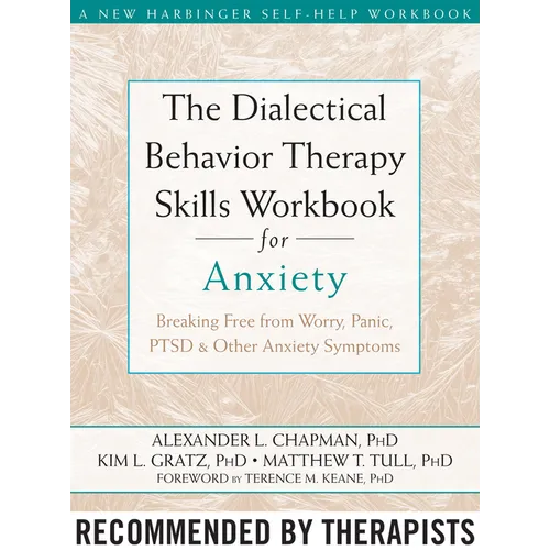 The Dialectical Behavior Therapy Skills Workbook for Anxiety: Breaking Free from Worry, Panic, PTSD, and Other Anxiety Symptoms - Paperback