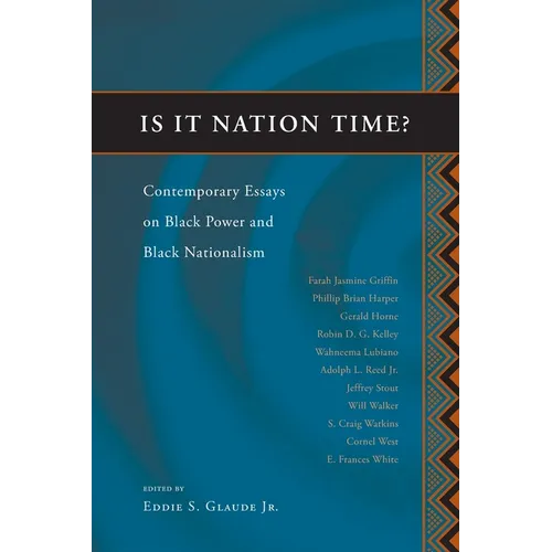 Is It Nation Time?: Contemporary Essays on Black Power and Black Nationalism - Paperback