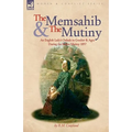 The Memsahib and the Mutiny: an English Lady's Ordeals in Gwalior and Agra During the Indian Mutiny 1857 - Paperback