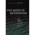The Mind of Modernism: Medicine, Psychology, and the Cultural Arts in Europe and America, 1880-1940 - Paperback