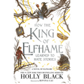 How the King of Elfhame Learned to Hate Stories - Paperback