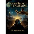 Hidden Secrets of the Anointing: Understanding How the Anointing Works - Paperback