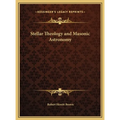 Stellar Theology and Masonic Astronomy - Hardcover