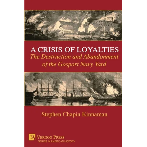 A Crisis of Loyalties: The Destruction and Abandonment of the Gosport Navy Yard - Paperback