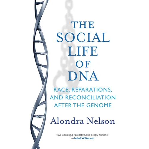 The Social Life of DNA: Race, Reparations, and Reconciliation After the Genome - Paperback