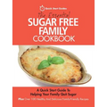 The Essential Sugar Free Family Cookbook: A Quick Start Guide To Helping Your Family Quit Sugar. Plus Over 100 Healthy And Delicious Family-Friendly R - Paperback