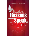 Twelve Reasons You Should Speak in Tongues - Paperback