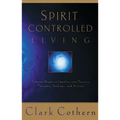 Spirit-Controlled Living: Turning Negative Impulses Into Positive Thougths, Feelings, and Actions - Paperback