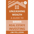 Unleashing Wealth: A Guide to BRRRR Real Estate Investing - Paperback