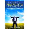 Un viaje con proposito y sin equipaje: Una historia magica que te ayudara a encontrar el camino hacia la felicidad y a descubrir tu plan de vida. - Paperback