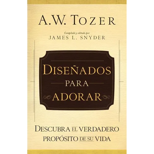 Diseñados Para Adorar: Descubra El Verdadero Propósito de Su Vida - Paperback
