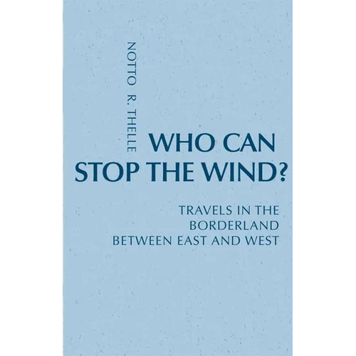 Who Can Stop the Wind?: Travels in the Borderland Between East and West - Paperback