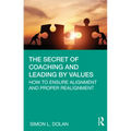 The Secret of Coaching and Leading by Values: How to Ensure Alignment and Proper Realignment - Hardcover