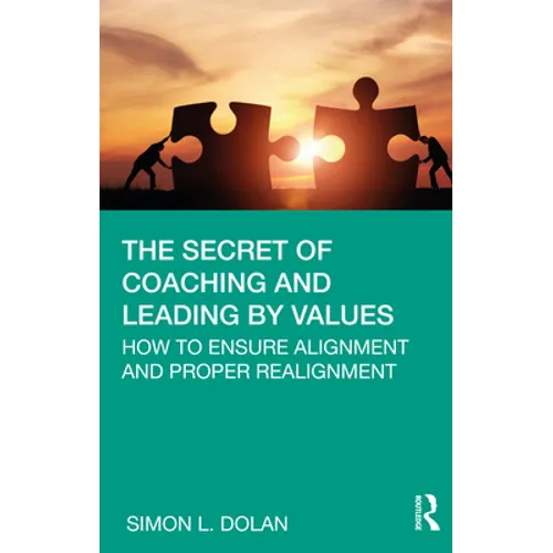 The Secret of Coaching and Leading by Values: How to Ensure Alignment and Proper Realignment - Hardcover