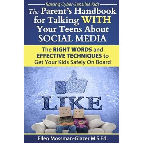 The Parent's Handbook for Talking WITH Your Teens About SOCIAL MEDIA: The RIGHT WORDS and EFFECTIVE Techniques to Get Your Kids Safely On Board - Paperback