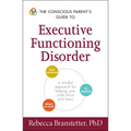 The Conscious Parent's Guide to Executive Functioning Disorder: A Mindful Approach for Helping Your Child Focus and Learn - Paperback