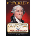 To Rescue the Constitution: George Washington and the Fragile American Experiment - Paperback