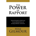 The Power of Rapport: A Practical Guide to Build Trust, Increase Productivity and Develop Authentic Connections - Paperback