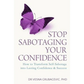 Stop Sabotaging Your Confidence: How to transform self-sabotage into lasting confidence and success - Paperback