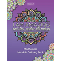 I Am Amazing and Other Positive Affirmations: Mindfulness Mandala Coloring Book - Paperback