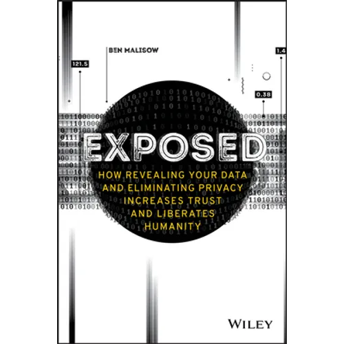 Exposed - How Revealing Your Data and EliminatingPrivacy Increases Trust and Liberates Humanity - Paperback