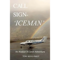 Call Sign - Iceman: An Alaskan Aviation Adventure - Paperback
