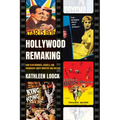 Hollywood Remaking: How Film Remakes, Sequels, and Franchises Shape Industry and Culture - Hardcover