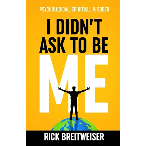 I Didn't Ask to be Me: Psychological, Spiritual, & Sober - Paperback