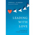 Leading with Love: Essentials of Church Leadership - Paperback