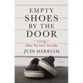 Empty Shoes by the Door: Living After My Son's Suicide, a Memoir - Paperback