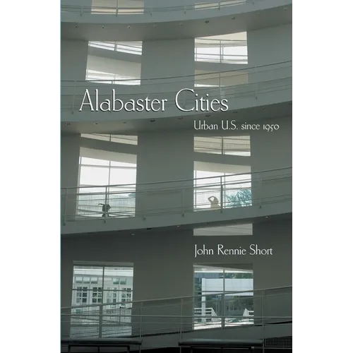 Alabaster Cities: Urban U.S. Since 1950 - Hardcover