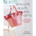 Sew Cute Quilts and Gifts: 30 Lovely Bags, Quilts and Accessories to Stitch, Applique & Embroider - Paperback