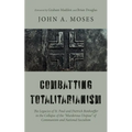 Combatting Totalitarianism: The Legacies of St. Paul and Dietrich Bonhoeffer in the Collapse of the "Murderous Utopias" of Communism and National Soci - Paperback