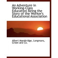 An Adventure in Working-Class Education Being the Story of the Worker's Educational Association - Paperback