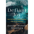 Defiant Joy: Find the Hope to Light Your Way, Even in the Darkness - Paperback