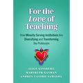 For the Love of Teaching: How Minority Serving Institutions Are Diversifying and Transforming the Profession - Paperback