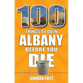 100 Things to Do in Albany Before You Die - Paperback