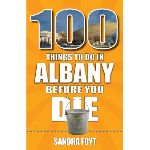 100 Things to Do in Albany Before You Die - Paperback