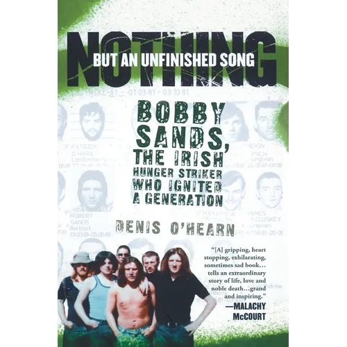 Nothing But an Unfinished Song: Bobby Sands, the Irish Hunger Striker Who Ignited a Generation - Paperback