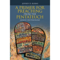 A Primer for Preaching from the Pentateuch: Genesis-Deuteronomy - Paperback