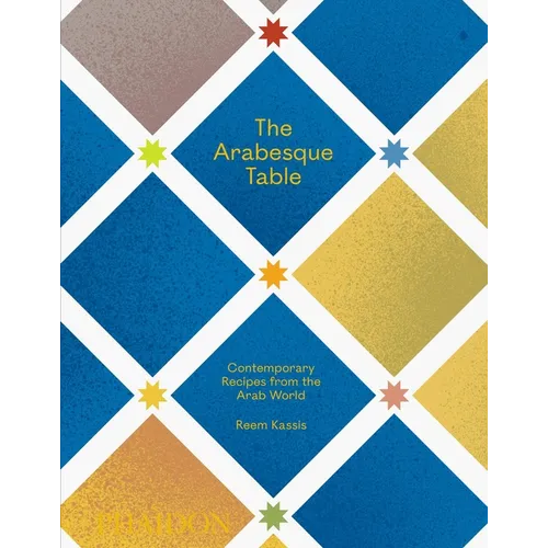 The Arabesque Table: Contemporary Recipes from the Arab World - Hardcover