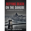 Defying Death on the Danube: A Holocaust Survival Story - Hardcover