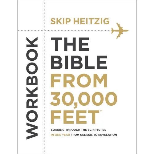 The Bible from 30,000 Feet Workbook: Soaring Through the Scriptures in One Year from Genesis to Revelation - Paperback